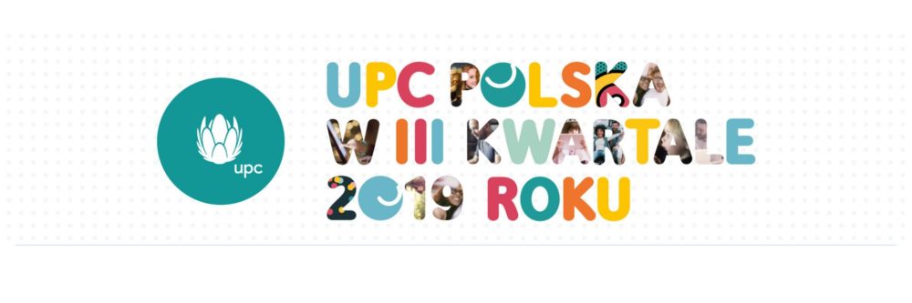 Wyniki UPC Polska w III kwartale 2019: czwarty z rzędu kwartał wzrostu liczby klientów
