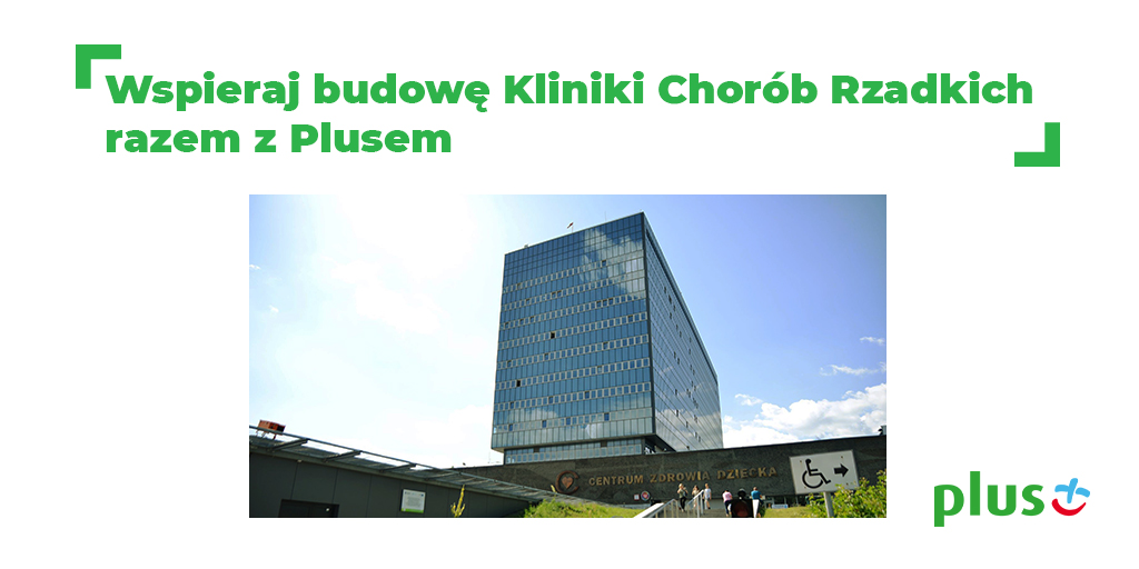 Plus pomaga Fundacji Polsat w budowie jedynej w Polsce Kliniki Chorób Rzadkich