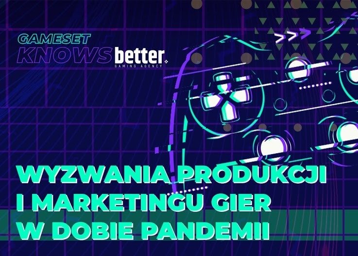 Gameset knows better - Konferencja “Wyzwania produkcji i marketingu gier wideo w dobie pandemii” już 31 marca