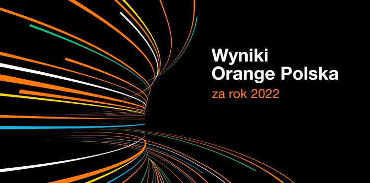 Orange Polska na półmetku realizacji strategii .Grow – Bardzo dobre wyniki za rok 2022 pozwalają potwierdzić wszystkie założone w niej cele.