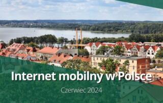 Internet mobilny w Polsce w czerwcu 2024