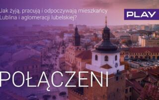 Play: Jak żyją, pracują i wypoczywają mieszkańcy Lublina i aglomeracji lubelskiej