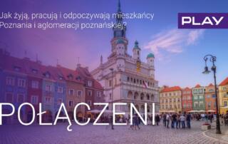 PLAY: Jak żyją, pracują i wypoczywają mieszkańcy Poznania i aglomeracji poznańskiej
