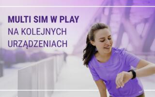 Multi SIM w Play teraz również na kolejnych urządzeniach