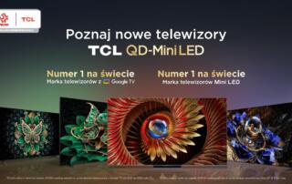Wielokanałowa kampania TCL informująca konsumentów o najnowszych telewizorach Mini LED oraz o zaletach tej technologii