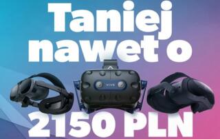Zaoszczędź nawet do 2150 PLN w wiosenno-letniej wyprzedaży HTC VIVE, na gogle VR/XR, akcesoria i zestawy z grami VR