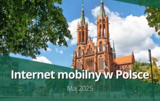 Internet mobilny w Polsce w maju 2025