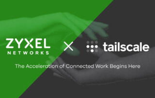 Zyxel Networks upraszcza bezpieczną łączność zdalną dzięki integracji z Tailscale