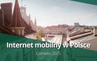 Internet mobilny w Polsce w czerwcu 2025