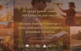 Miesiąc do końca naboru do Huawei Startup Challenge V #TechForAgrinnovation