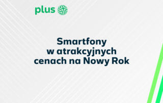 Noworoczne okazje na smartfony w Plusie