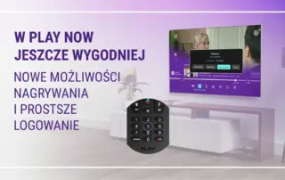 Telewizja Play Now: nowe możliwości nagrywania i wygodniejsze logowanie