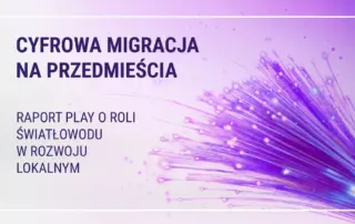 Cyfrowa migracja na przedmieścia – Raport Play o roli światłowodu w rozwoju lokalnym